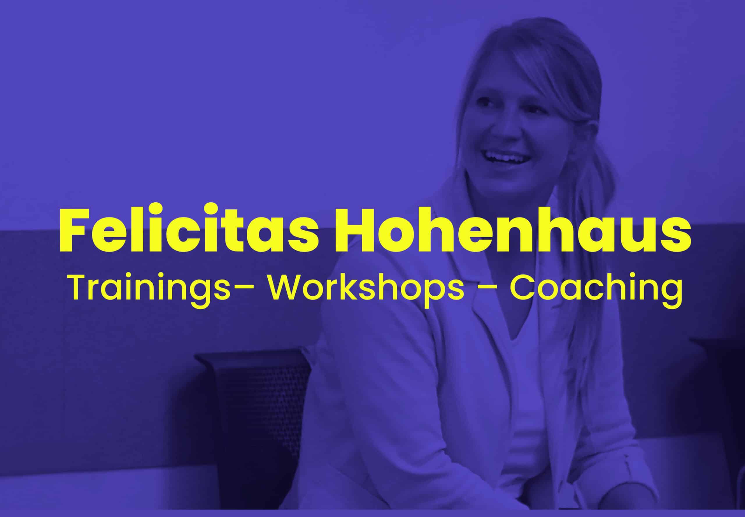 Felicitas Hohenhaus Treinings Workshops Coaching